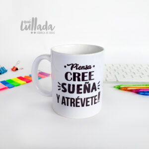 Mug - Piensa, cree, sueña y atrévete